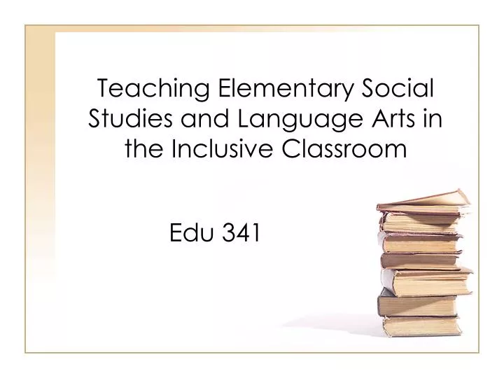 teaching elementary social studies and language arts in the inclusive classroom