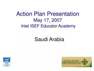 Action Plan Presentation May 17, 2007 Intel ISEF Educator Academy