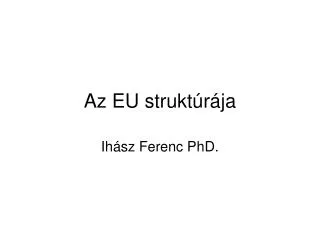 Az EU struktúrája