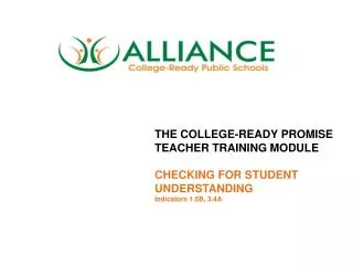 THE COLLEGE-READY PROMISE TEACHER TRAINING MODULE CHECKING FOR STUDENT UNDERSTANDING Indicators 1.5B, 3.4A