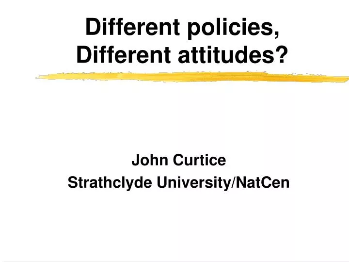different policies different attitudes