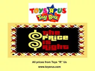 All prices from Toys “R” Us www.toysrus.com
