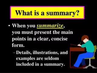What is a summary?