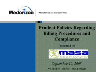 Prudent Policies Regarding Billing Procedures and Compliance Presented to: September 19, 2008 Presented by: Timothy Tob