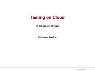 Testing on Cloud (In the context of TaaS) Srinivasan Desikan