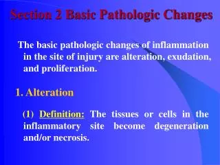 The basic pathologic changes of inflammation in the site of injury are alteration, exudation, and proliferation. 1. Alte