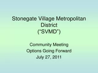 Stonegate Village Metropolitan District (“SVMD”)