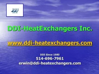 DDI- HeatExchangers Inc. www.ddi-heatexchangers.com DDI Since 1980 514-696-7961 erwin@ddi-heatexchangers.com
