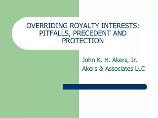 OVERRIDING ROYALTY INTERESTS: PITFALLS, PRECEDENT AND PROTECTION