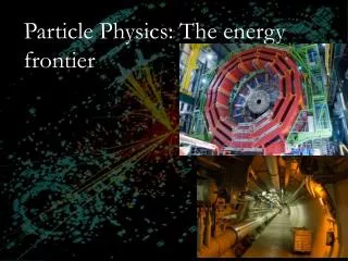 Particle Physics: The energy frontier
