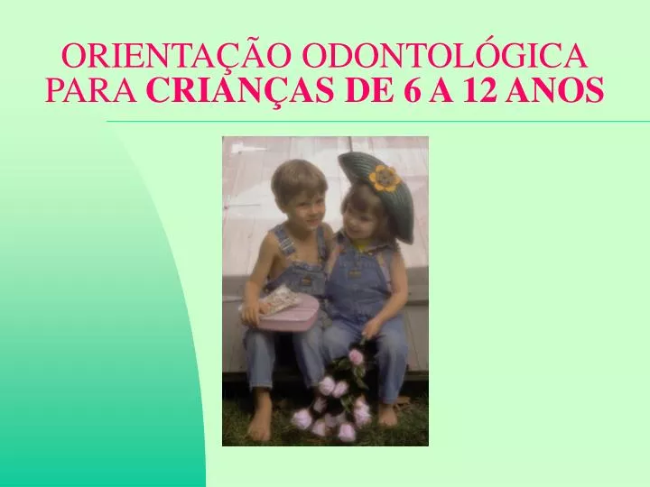 orienta o odontol gica para crian as de 6 a 12 anos