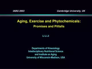 IABG 2003				Cambridge University, UK Aging, Exercise and Phytochemicals: Promises and Pitfalls