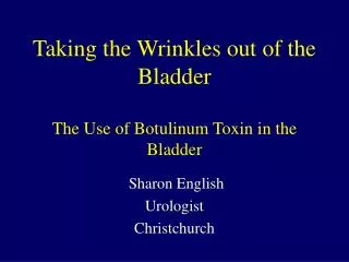 Taking the Wrinkles out of the Bladder The Use of Botulinum Toxin in the Bladder