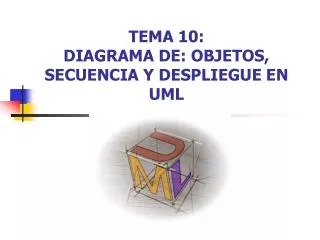 TEMA 10: DIAGRAMA DE: OBJETOS, SECUENCIA Y DESPLIEGUE EN UML