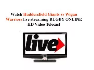Watch Huddersfield Giants vs Wigan Warriors live streaming