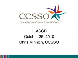 IL ASCD October 25, 2010 Chris Minnich, CCSSO