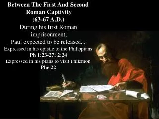 Between The First And Second Roman Captivity (63-67 A.D.) During his first Roman imprisonment, Paul expected to be rel