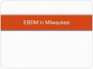 EBDM in Milwaukee