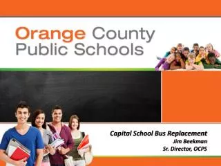 Capital School Bus Replacement Jim Beekman Sr. Director, OCPS
