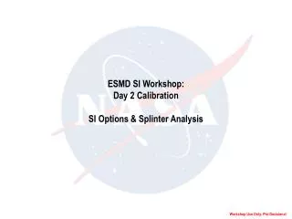 ESMD SI Workshop: Day 2 Calibration SI Options &amp; Splinter Analysis