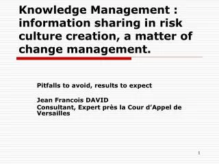 Knowledge Management : information sharing in risk culture creation, a matter of change management.