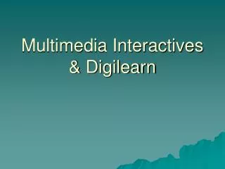 Multimedia Interactives &amp; Digilearn
