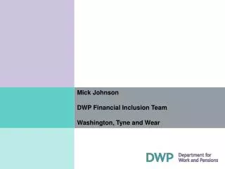 Mick Johnson DWP Financial Inclusion Team Washington, Tyne and Wear