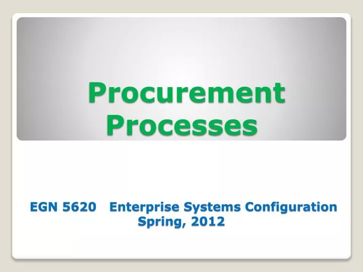 procurement processes egn 5620 enterprise systems configuration spring 2012