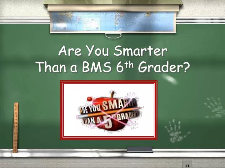are you smarter than a bms 6 th grader