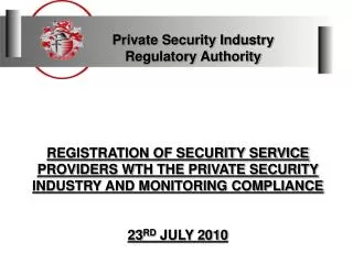 REGISTRATION OF SECURITY SERVICE PROVIDERS WTH THE PRIVATE SECURITY INDUSTRY AND MONITORING COMPLIANCE 23 RD JULY 2010
