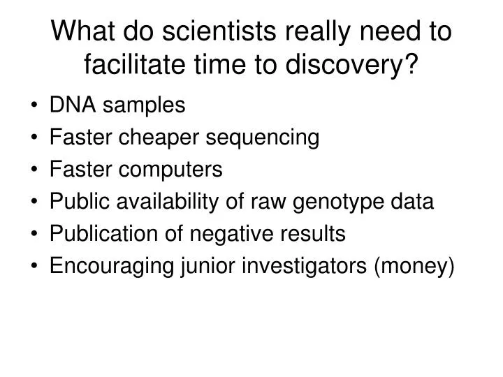 what do scientists really need to facilitate time to discovery