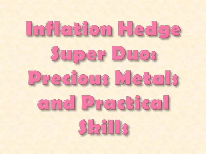inflation hedge super duo precious metals and practical skills