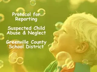 Protocol for Reporting Suspected Child Abuse &amp; Neglect Greenville County School District