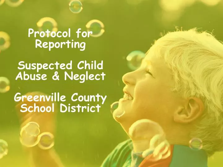 protocol for reporting suspected child abuse neglect greenville county school district