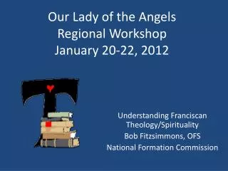 Our Lady of the Angels Regional Workshop January 20-22, 2012