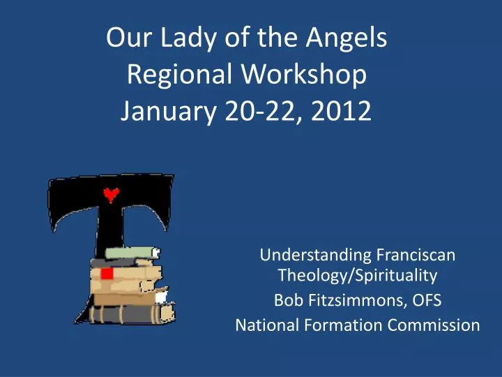 our lady of the angels regional workshop january 20 22 2012