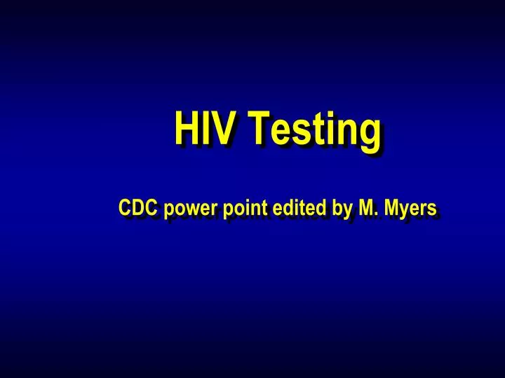 hiv testing cdc power point edited by m myers