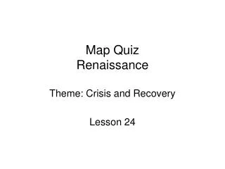 Map Quiz Renaissance Theme: Crisis and Recovery