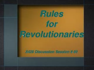 Rules for Revolutionaries X420 Discussion Session # 65