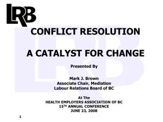 CONFLICT RESOLUTION A CATALYST FOR CHANGE