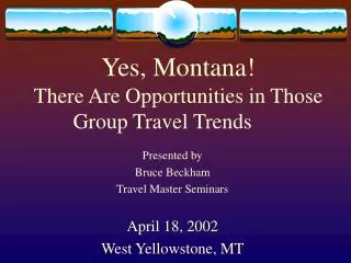 Yes, Montana! There Are Opportunities in Those Group Travel Trends