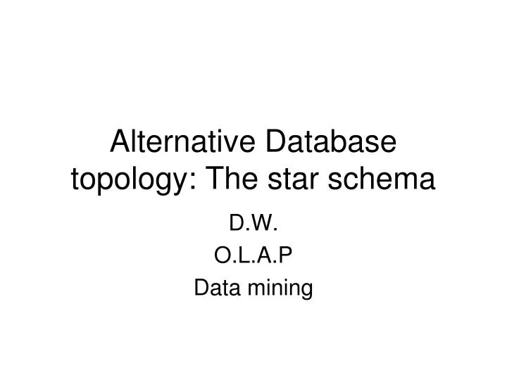 alternative database topology the star schema