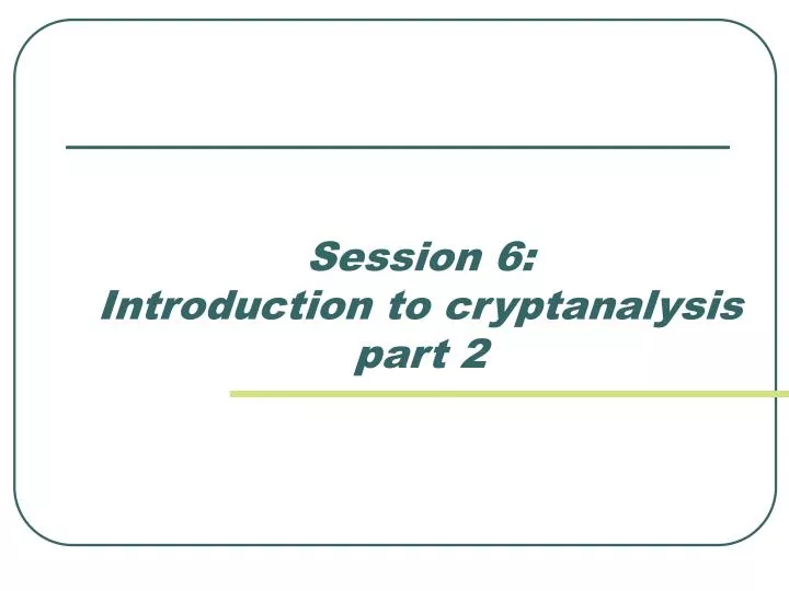 session 6 introduction to cryptanalysis part 2