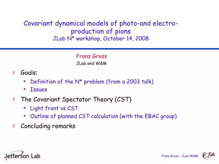 covariant dynamical models of photo and electro production of pions jlab n workshop october 14 2008