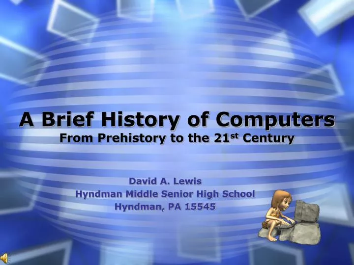 a brief history of computers from prehistory to the 21 st century