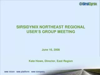 SIRSIDYNIX NORTHEAST REGIONAL USER’S GROUP MEETING June 16, 2008 Kate Howe, Director, East Region