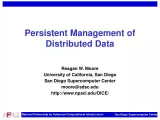 Persistent Management of Distributed Data Reagan W. Moore University of California, San Diego San Diego Supercomputer Ce