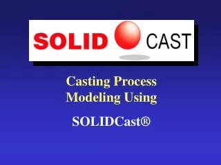 Casting Process Modeling Using SOLIDCast ®