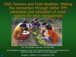GAP, Farmers and Field Realities: Making the connection through better IPM education and utilization of novel options fo