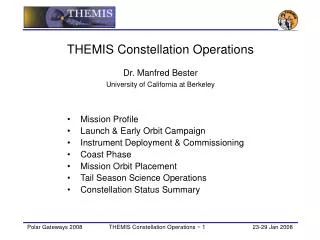 THEMIS Constellation Operations Dr. Manfred Bester University of California at Berkeley